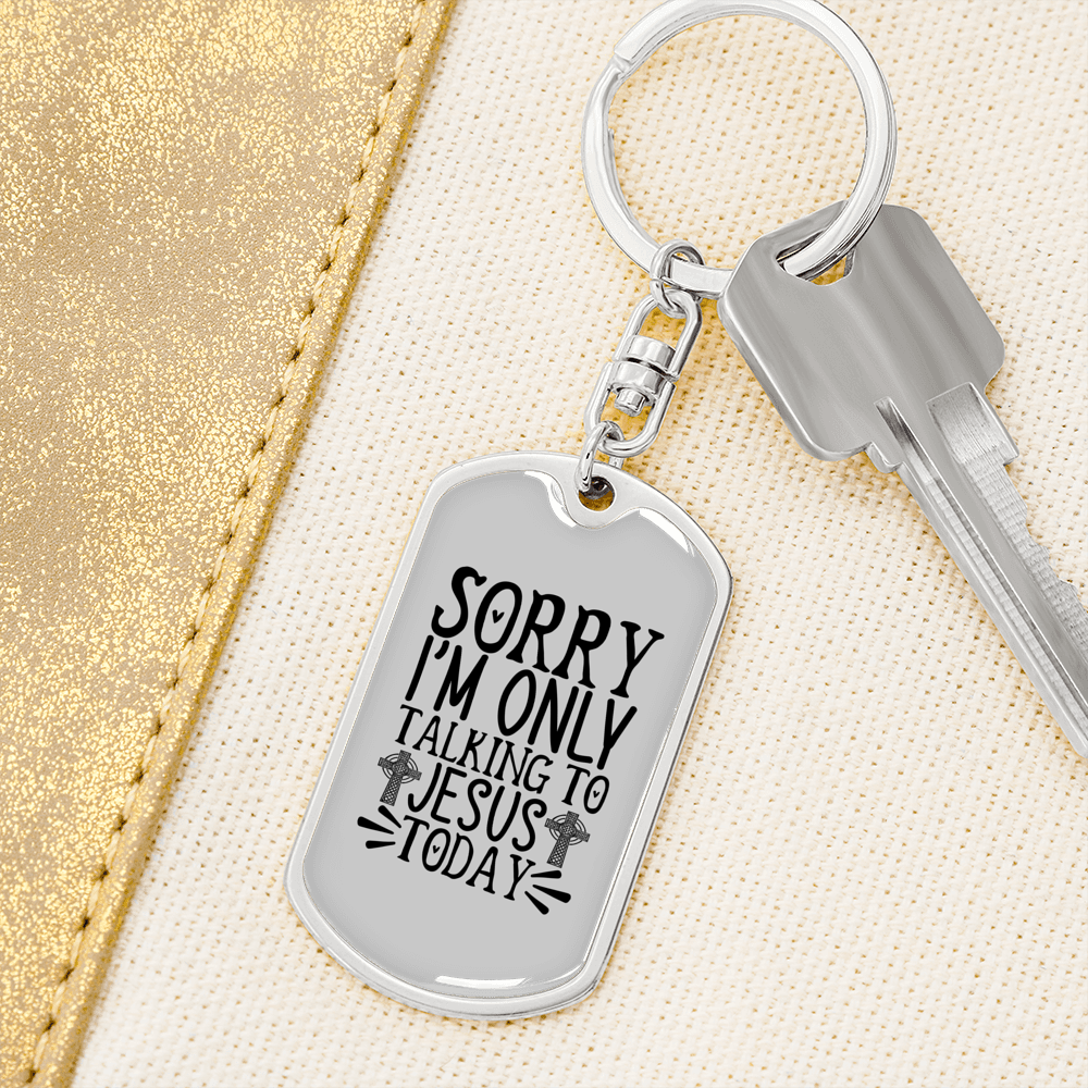 Sorry I'm Only Talking To Jesus Today Keychain Stainless Steel or 18k Gold Dog Tag Keyring-Express Your Love Gifts