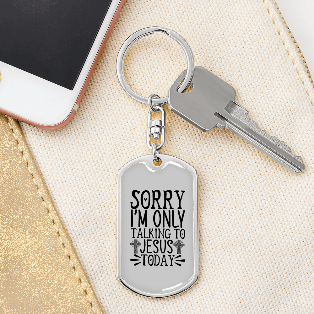 Sorry I'm Only Talking To Jesus Today Keychain Stainless Steel or 18k Gold Dog Tag Keyring-Express Your Love Gifts