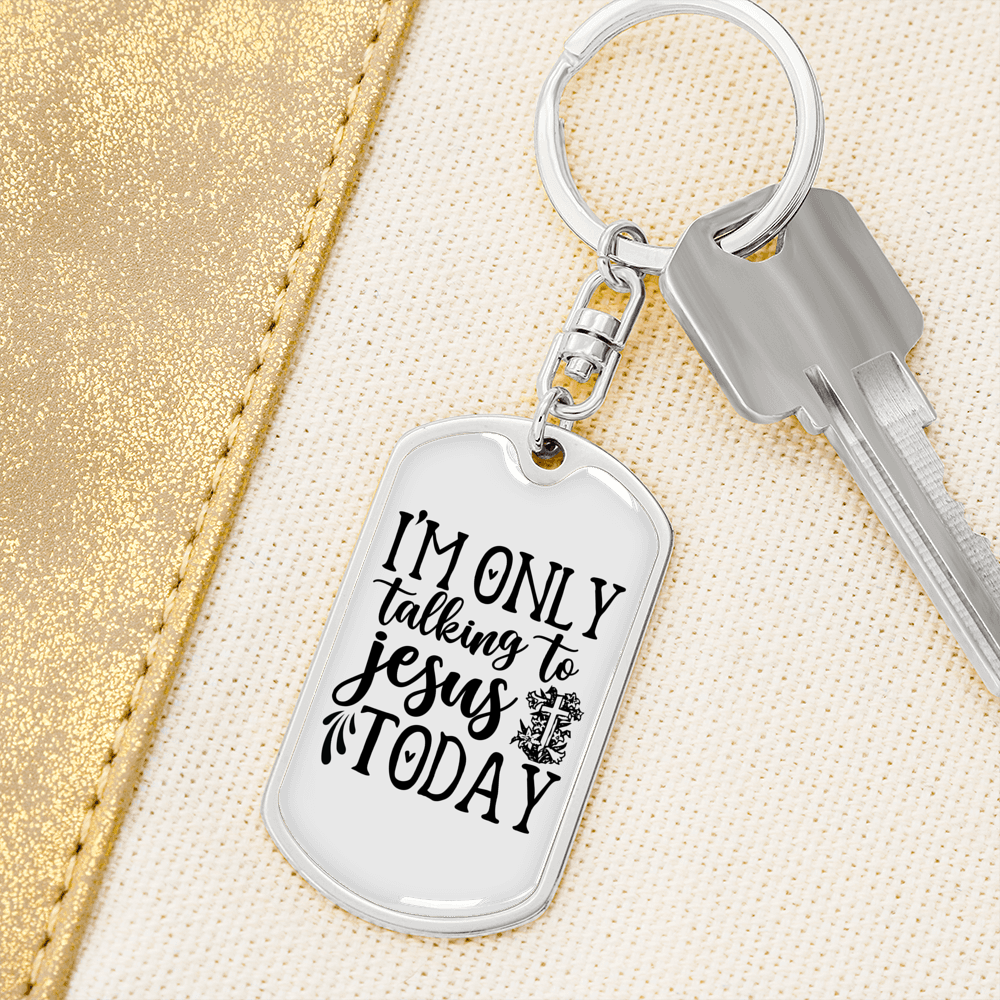 Talking To Jesus Today Keychain Stainless Steel or 18k Gold Dog Tag Keyring-Express Your Love Gifts