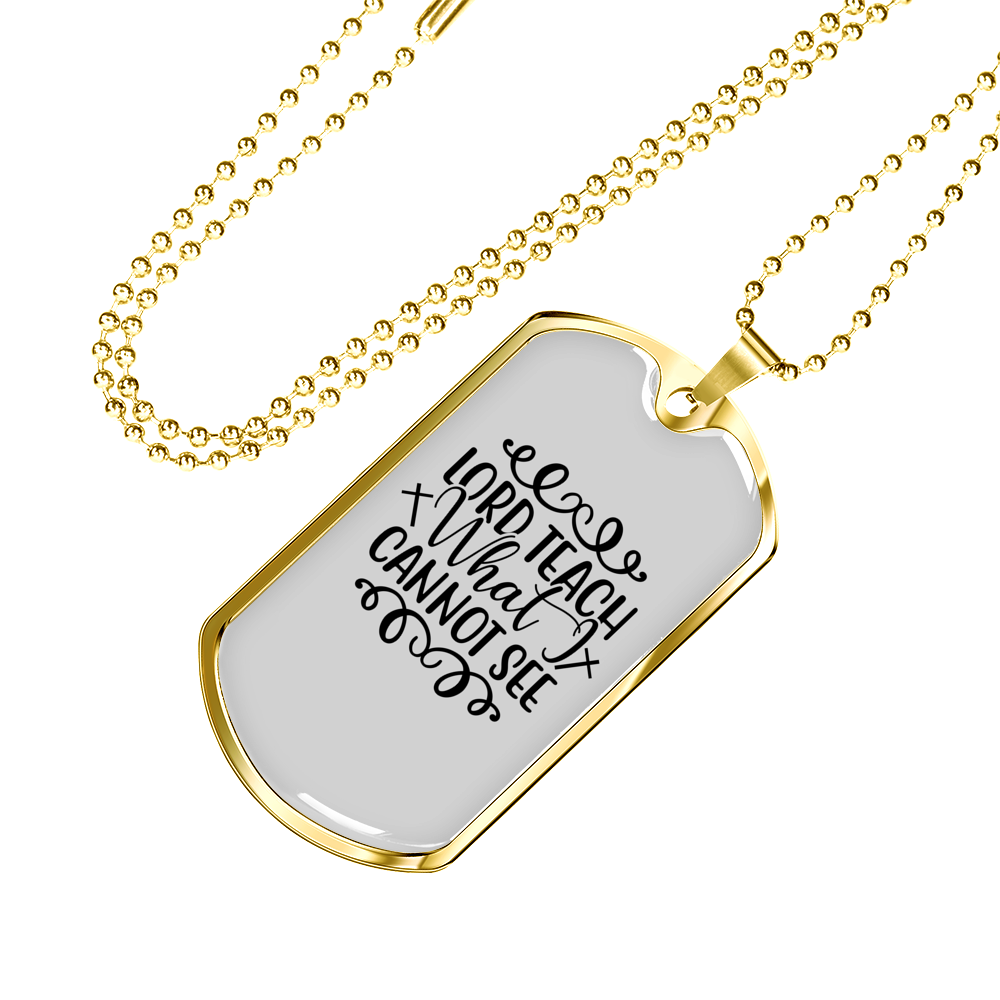 Teach What I Cannot See Christian Necklace Stainless Steel or 18k Gold Dog Tag 24" Chain-Express Your Love Gifts