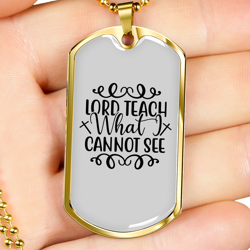 Teach What I Cannot See Christian Necklace Stainless Steel or 18k Gold Dog Tag 24" Chain-Express Your Love Gifts