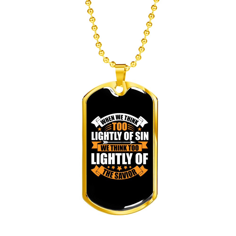 Think Too Lightly Christian Necklace Stainless Steel or 18k Gold Dog Tag 24" Chain-Express Your Love Gifts