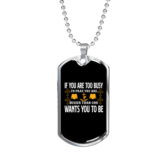 Too Busy To Pray Christian Necklace Stainless Steel or 18k Gold Dog Tag 24" Chain-Express Your Love Gifts