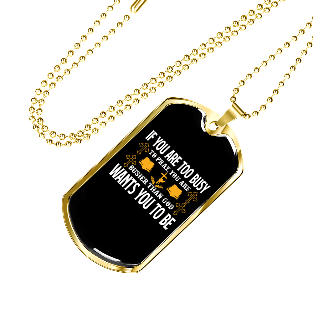 Too Busy To Pray Christian Necklace Stainless Steel or 18k Gold Dog Tag 24" Chain-Express Your Love Gifts