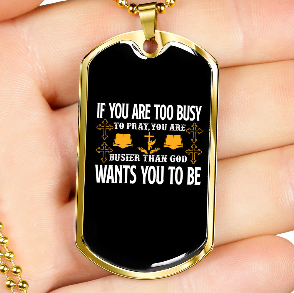 Too Busy To Pray Christian Necklace Stainless Steel or 18k Gold Dog Tag 24" Chain-Express Your Love Gifts