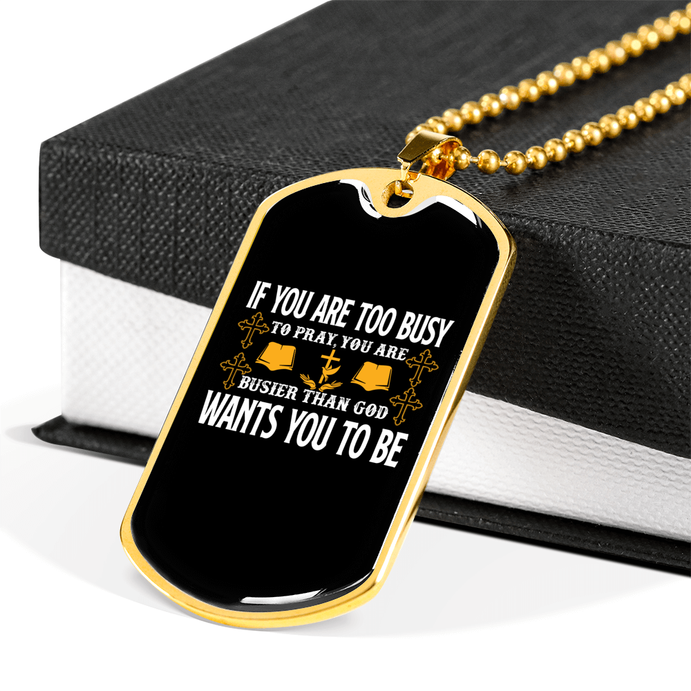 Too Busy To Pray Christian Necklace Stainless Steel or 18k Gold Dog Tag 24" Chain-Express Your Love Gifts