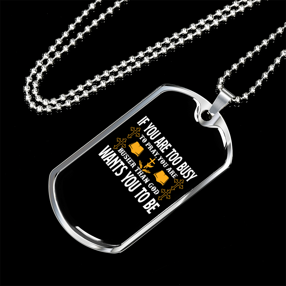 Too Busy To Pray Christian Necklace Stainless Steel or 18k Gold Dog Tag 24" Chain-Express Your Love Gifts