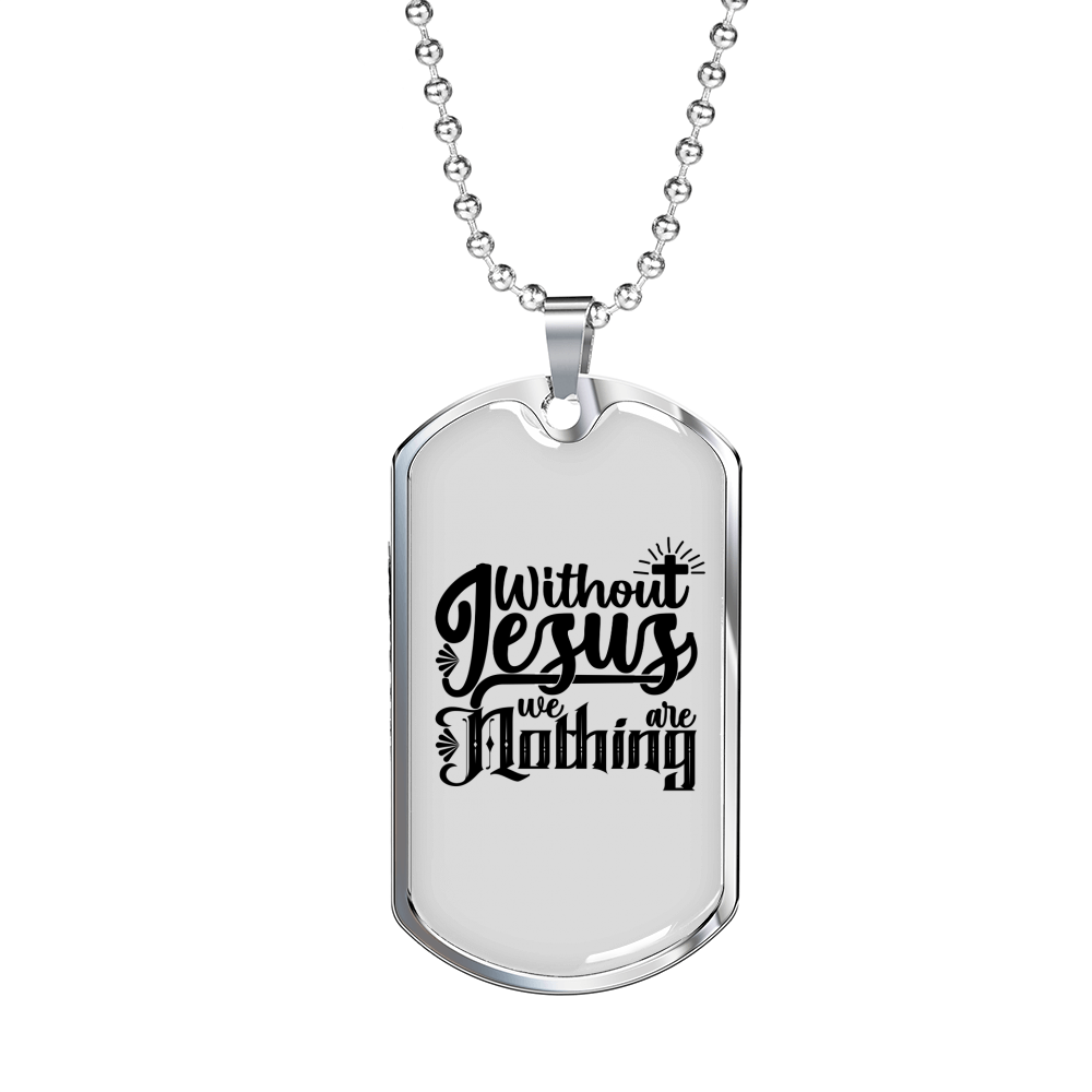 Without Jesus We Are Nothing Christian Necklace Stainless Steel or 18k Gold Dog Tag 24" Chain-Express Your Love Gifts