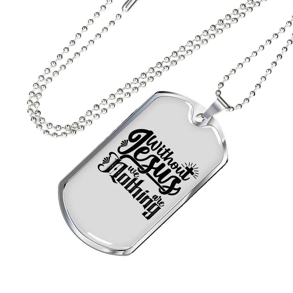 Without Jesus We Are Nothing Christian Necklace Stainless Steel or 18k Gold Dog Tag 24" Chain-Express Your Love Gifts