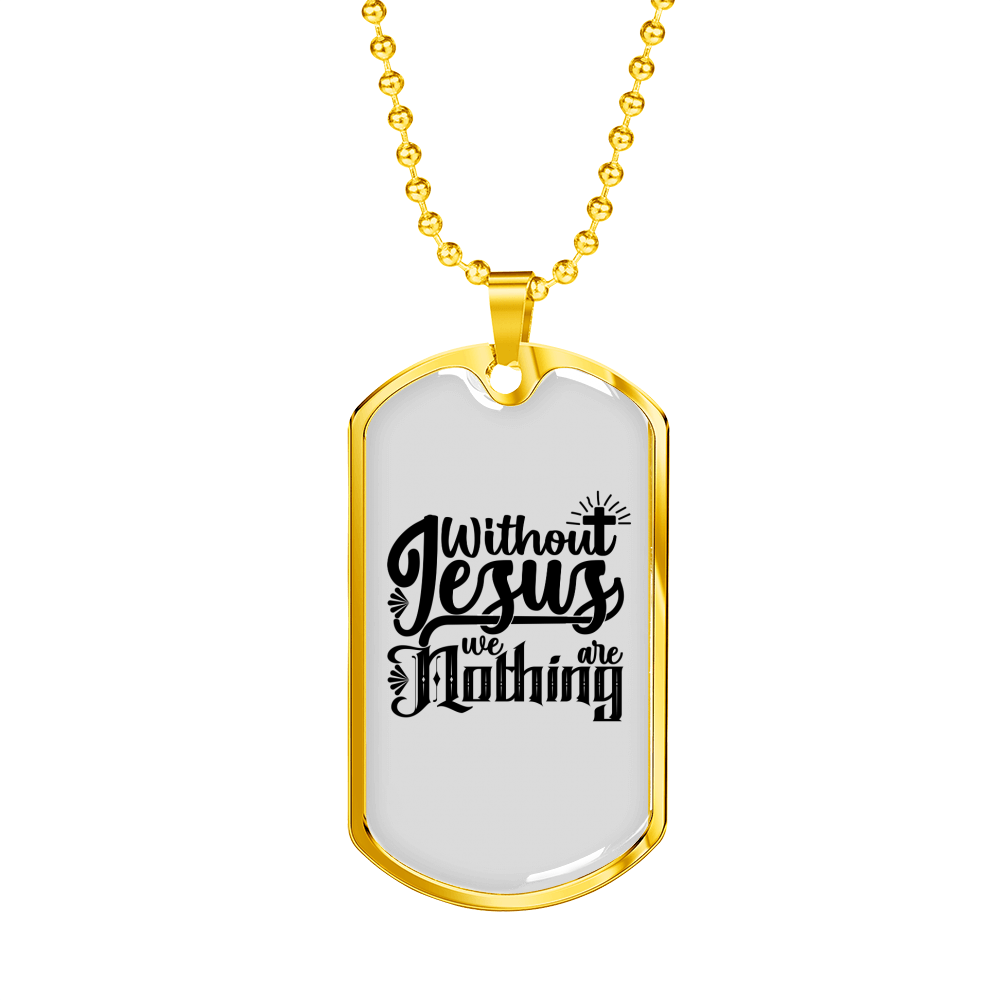 Without Jesus We Are Nothing Christian Necklace Stainless Steel or 18k Gold Dog Tag 24" Chain-Express Your Love Gifts