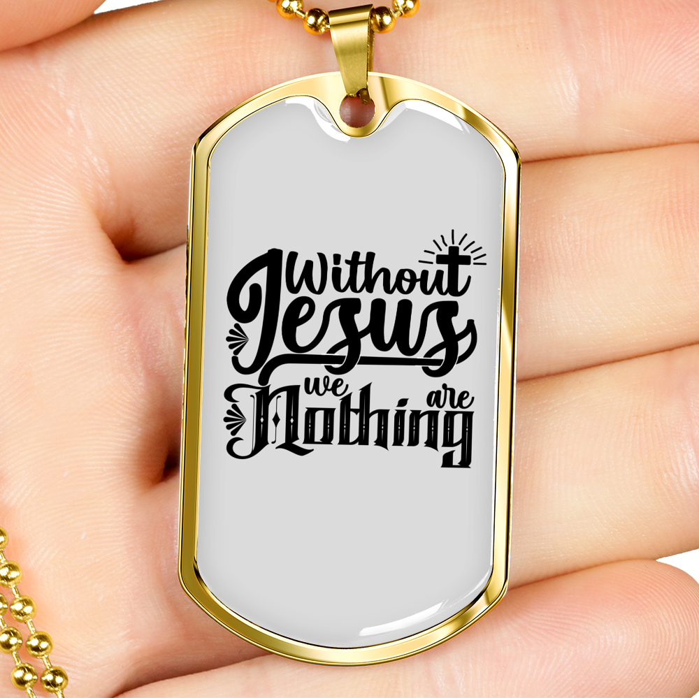 Without Jesus We Are Nothing Christian Necklace Stainless Steel or 18k Gold Dog Tag 24" Chain-Express Your Love Gifts