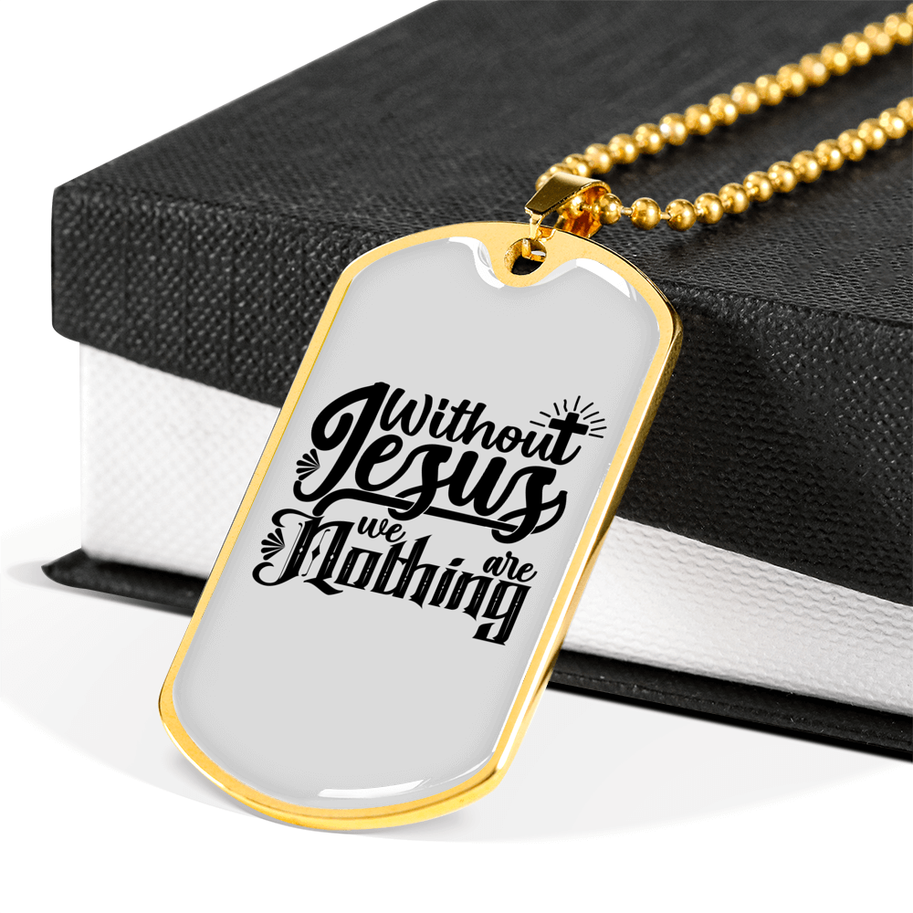 Without Jesus We Are Nothing Christian Necklace Stainless Steel or 18k Gold Dog Tag 24" Chain-Express Your Love Gifts