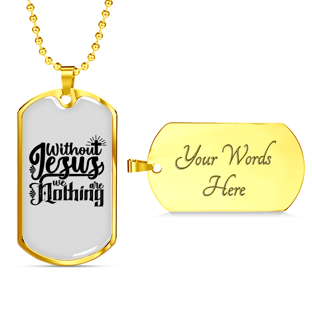 Without Jesus We Are Nothing Christian Necklace Stainless Steel or 18k Gold Dog Tag 24" Chain-Express Your Love Gifts