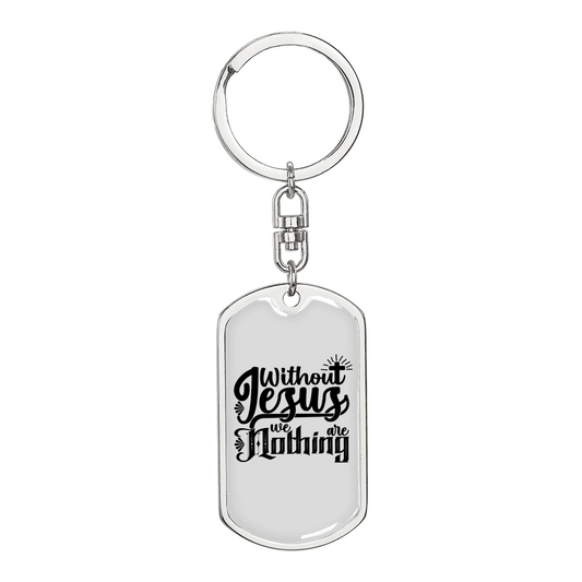 Without Jesus We Are Nothing Keychain Stainless Steel or 18k Gold Dog Tag Keyring-Express Your Love Gifts