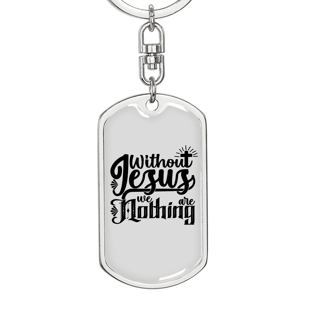Without Jesus We Are Nothing Keychain Stainless Steel or 18k Gold Dog Tag Keyring-Express Your Love Gifts