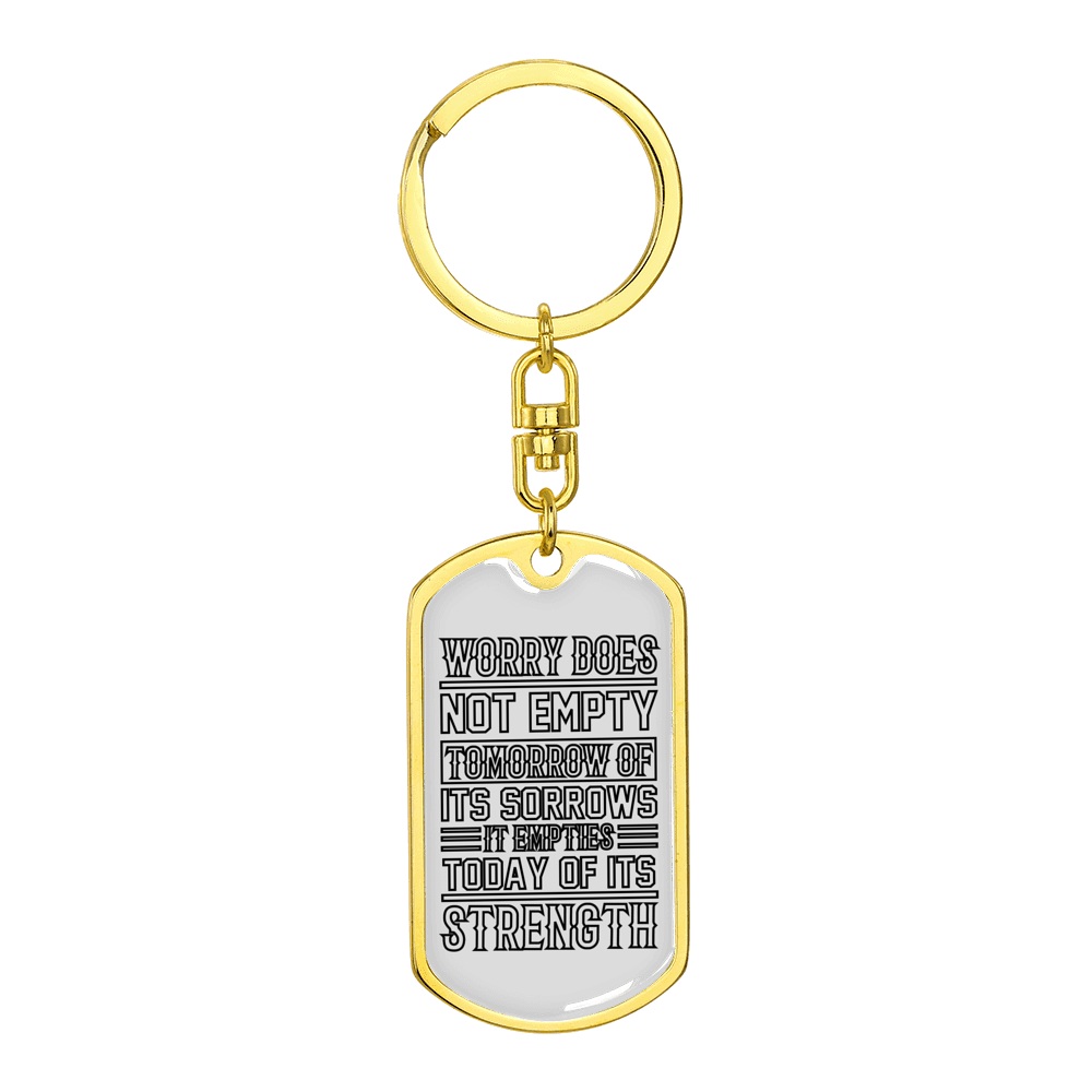 Worry Does Not Empty Tomorrow Stainless Steel or 18k Gold Premium Swivel Dog Tag Keychain