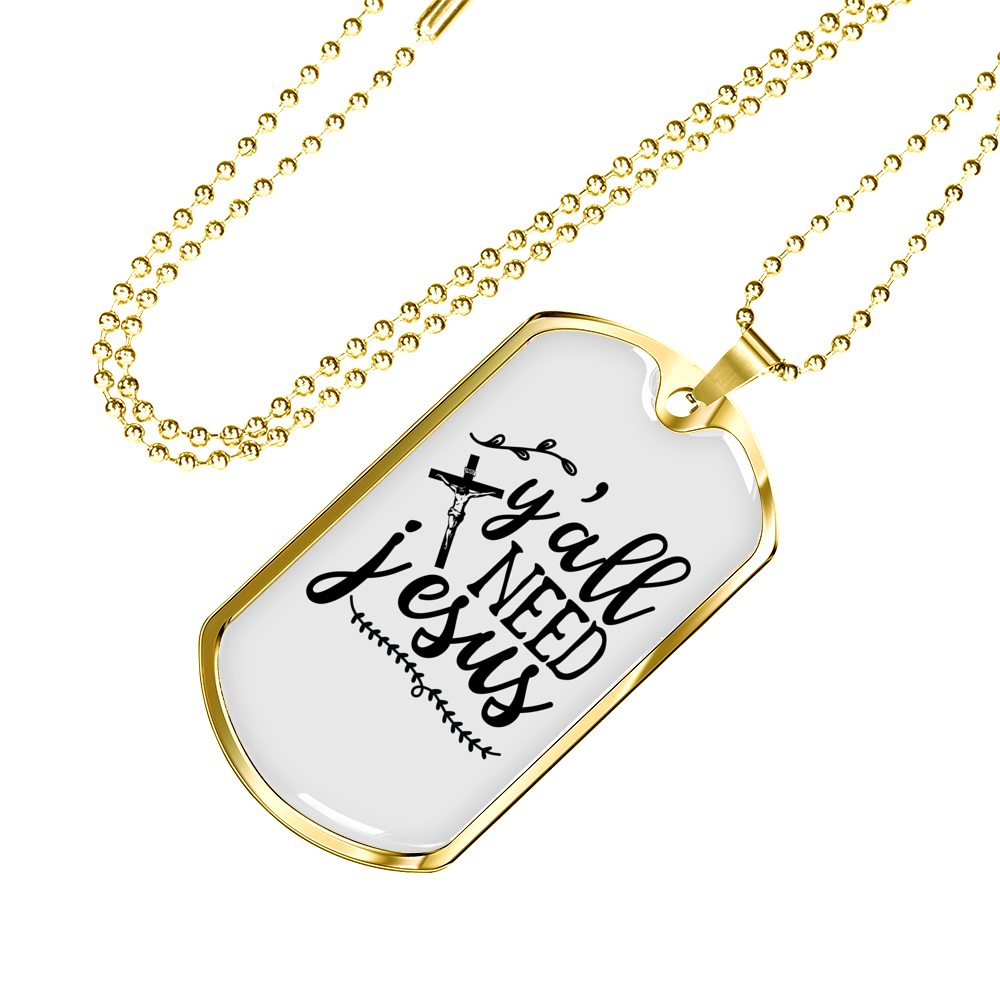 Y'All Need Jesus Christian Necklace Stainless Steel or 18k Gold Dog Tag 24" Chain-Express Your Love Gifts