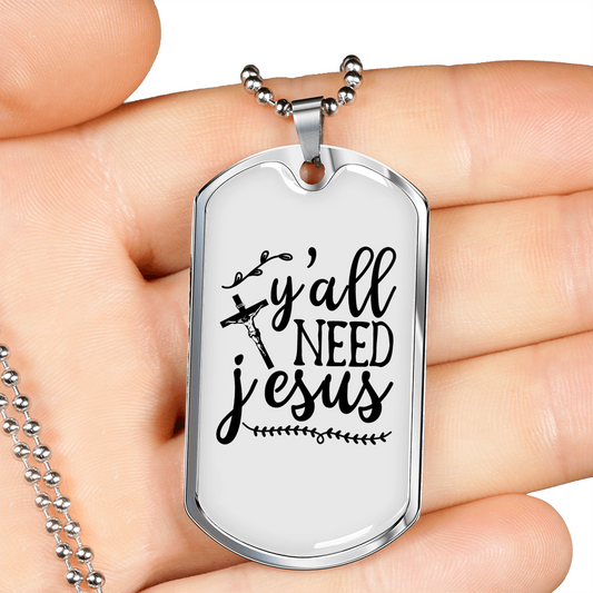 Y'All Need Jesus Christian Necklace Stainless Steel or 18k Gold Dog Tag 24" Chain-Express Your Love Gifts