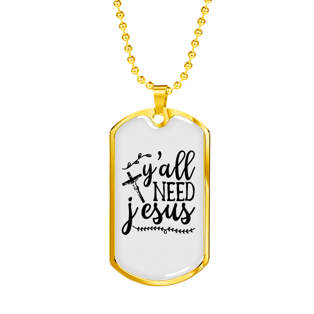 Y'All Need Jesus Christian Necklace Stainless Steel or 18k Gold Dog Tag 24" Chain-Express Your Love Gifts