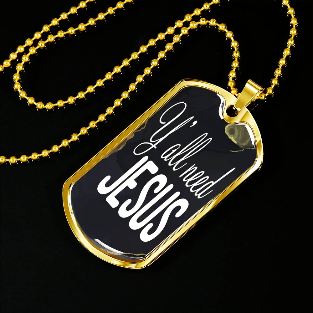 Y'All Need Jesus Necklace Dog Tag Stainless Steel or 18k Gold 24"-Express Your Love Gifts
