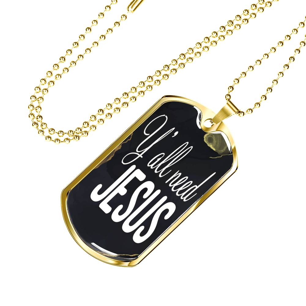 Y'All Need Jesus Necklace Dog Tag Stainless Steel or 18k Gold 24"-Express Your Love Gifts