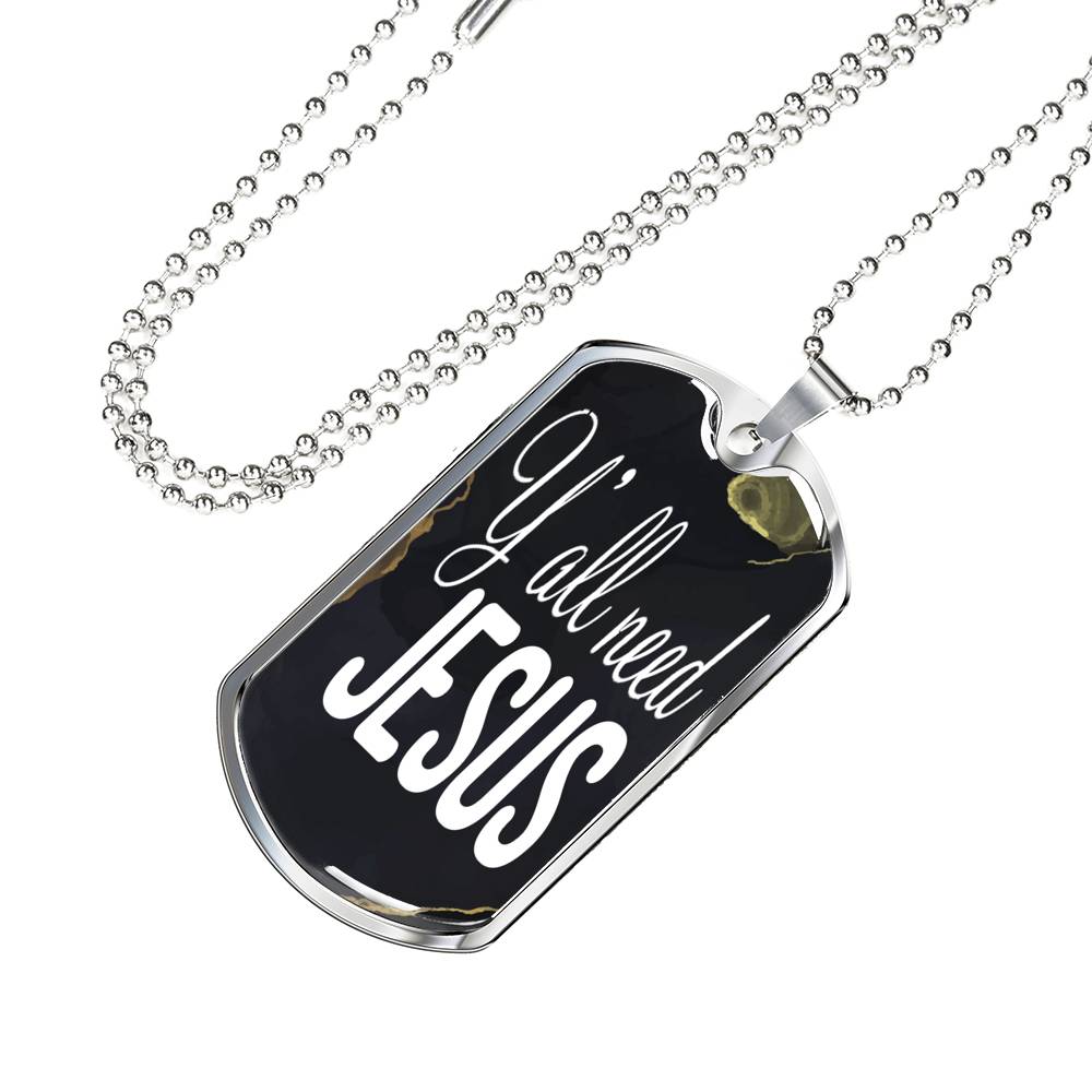 Y'All Need Jesus Necklace Dog Tag Stainless Steel or 18k Gold 24"-Express Your Love Gifts