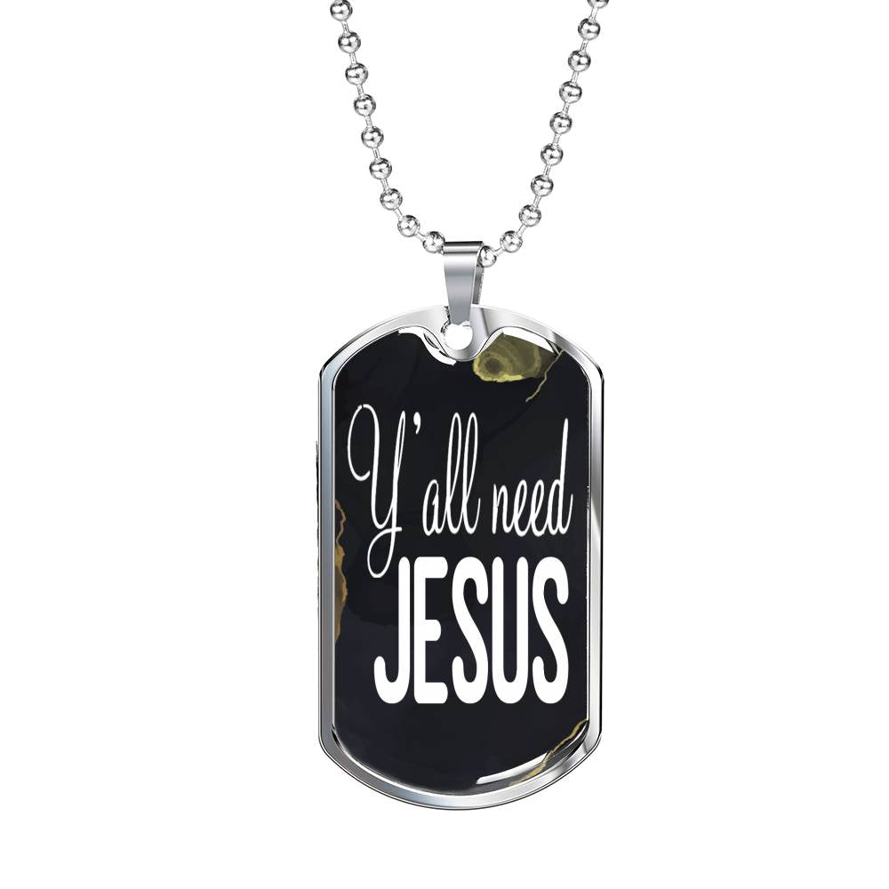 Y'All Need Jesus Necklace Dog Tag Stainless Steel or 18k Gold 24"-Express Your Love Gifts