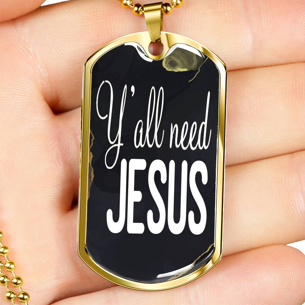 Y'All Need Jesus Necklace Dog Tag Stainless Steel or 18k Gold 24"-Express Your Love Gifts
