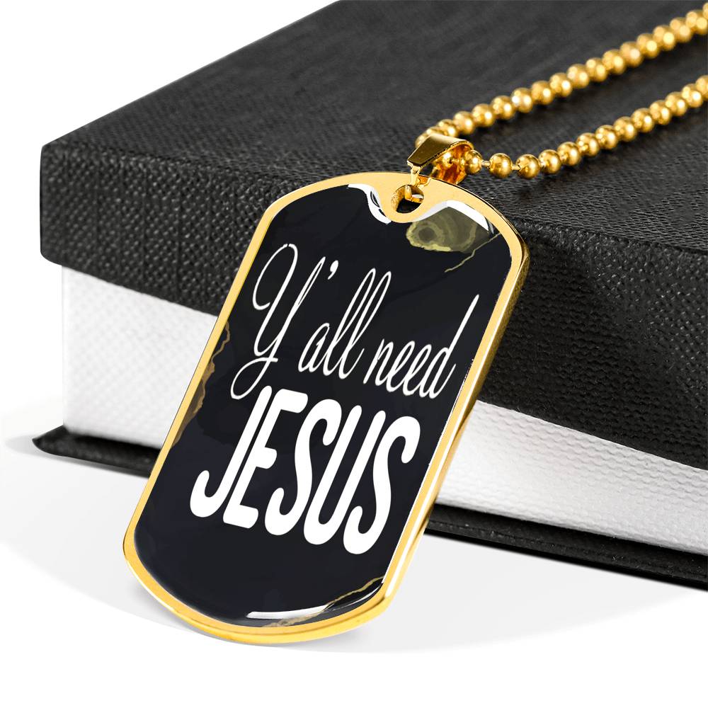 Y'All Need Jesus Necklace Dog Tag Stainless Steel or 18k Gold 24"-Express Your Love Gifts