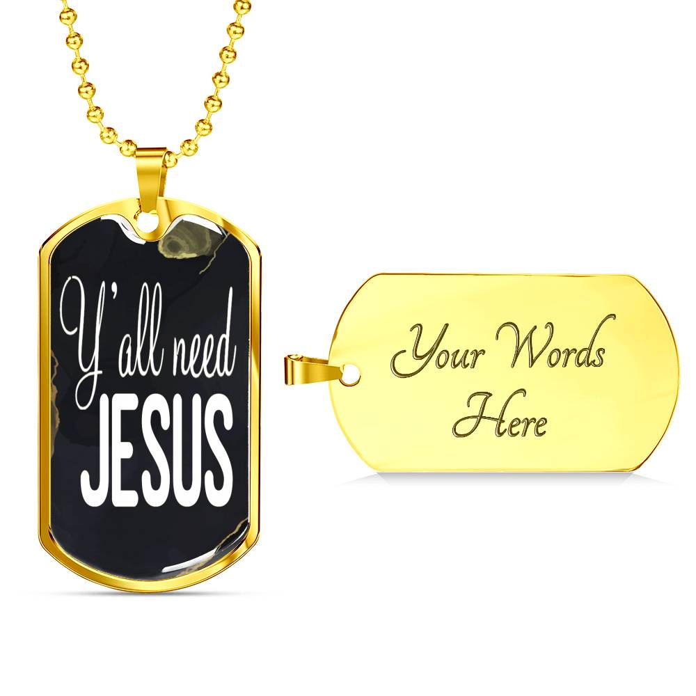 Y'All Need Jesus Necklace Dog Tag Stainless Steel or 18k Gold 24"-Express Your Love Gifts