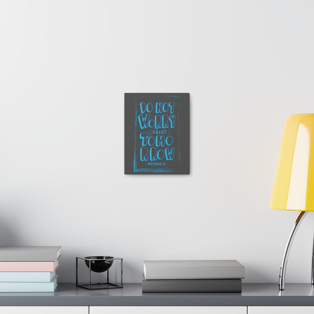 Scripture Walls Do Not Worry About Tomorrow Matthew 6:34 Dark Bible Verse Canvas Christian Wall Art Ready to Hang Unframed-Express Your Love Gifts