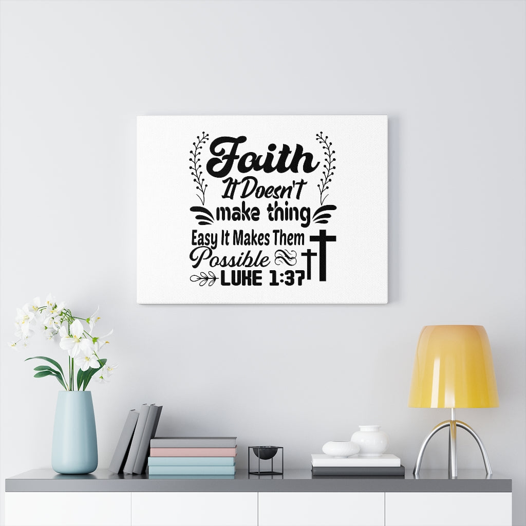 Scripture Walls Faith It Doesn't Make Thing Easy Luke 1:37 Bible Verse Canvas Christian Wall Art Ready to Hang Unframed-Express Your Love Gifts