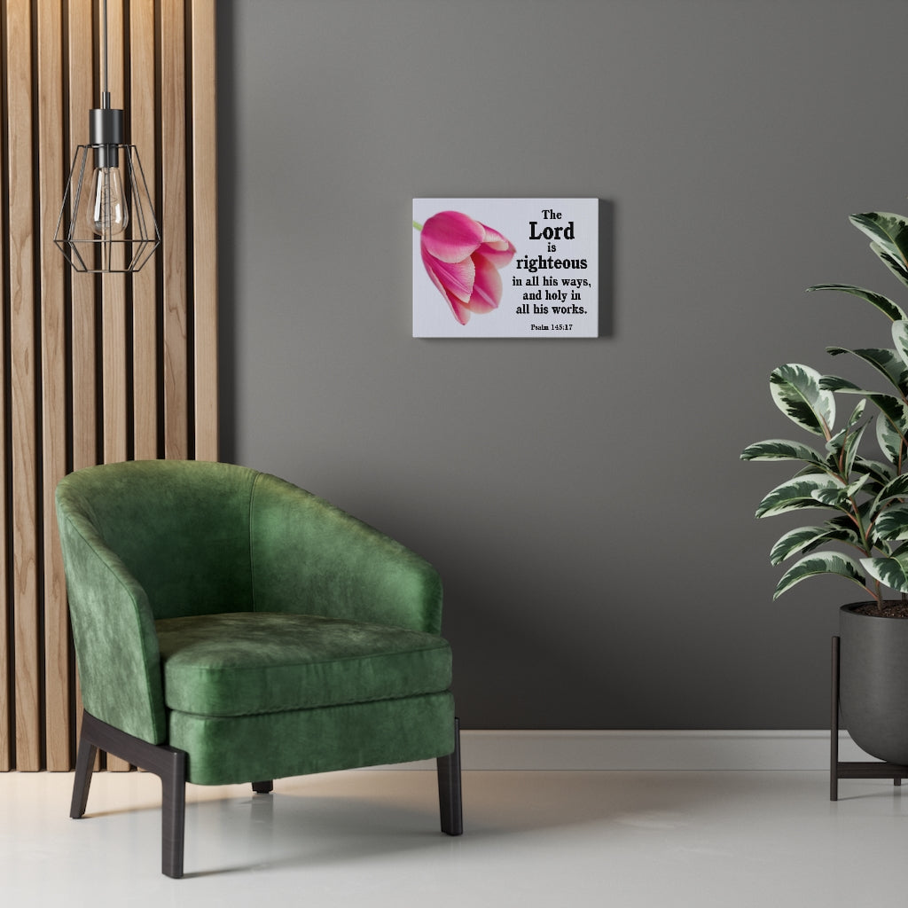 Scripture Walls The Lord is Righteous Psalm 145:17 Bible Verse Canvas Christian Wall Art Ready to Hang Unframed-Express Your Love Gifts