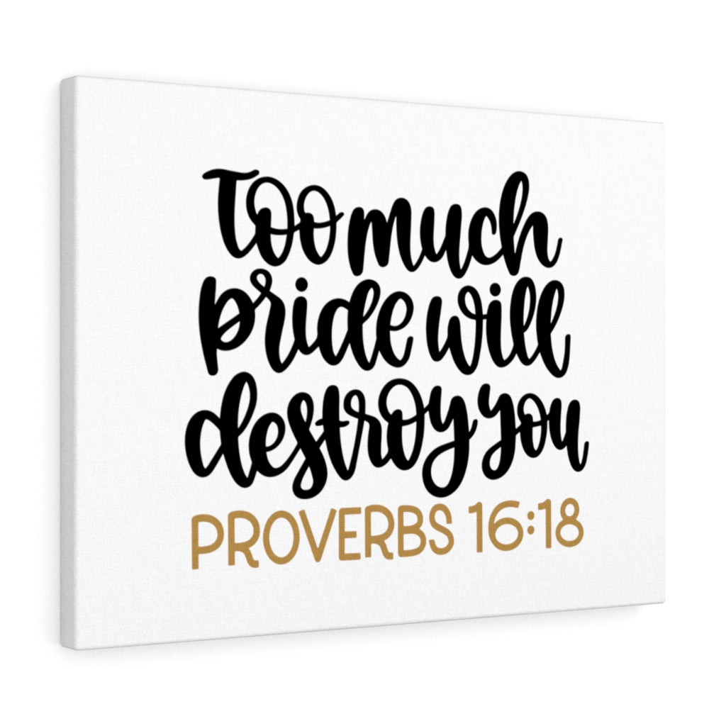 Scripture Walls Too Much Proverbs 16:18 Bible Verse Canvas Christian Wall Art Ready to Hang Unframed-Express Your Love Gifts