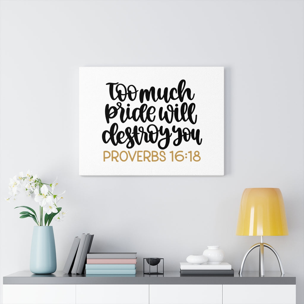 Scripture Walls Too Much Proverbs 16:18 Bible Verse Canvas Christian Wall Art Ready to Hang Unframed-Express Your Love Gifts