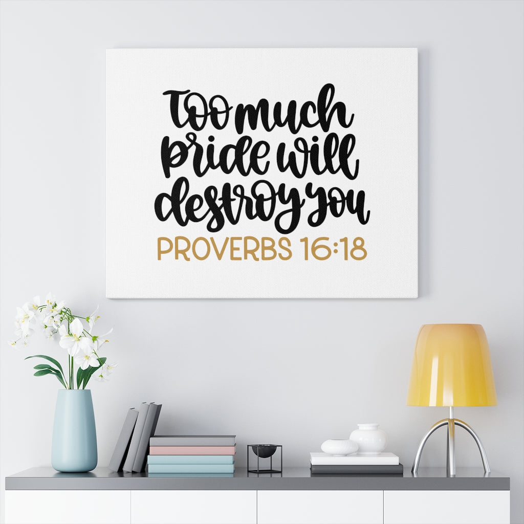 Scripture Walls Too Much Proverbs 16:18 Bible Verse Canvas Christian Wall Art Ready to Hang Unframed-Express Your Love Gifts