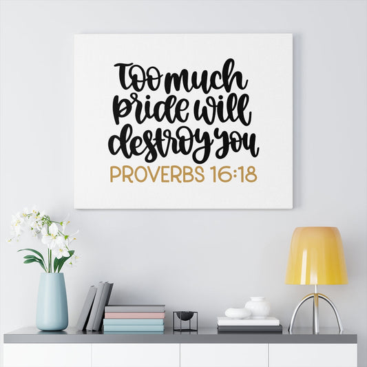 Scripture Walls Too Much Proverbs 16:18 Bible Verse Canvas Christian Wall Art Ready to Hang Unframed-Express Your Love Gifts