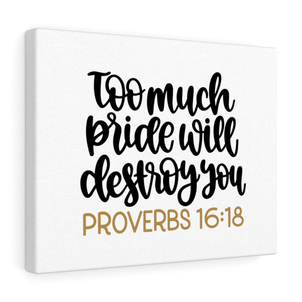 Scripture Walls Too Much Proverbs 16:18 Bible Verse Canvas Christian Wall Art Ready to Hang Unframed-Express Your Love Gifts