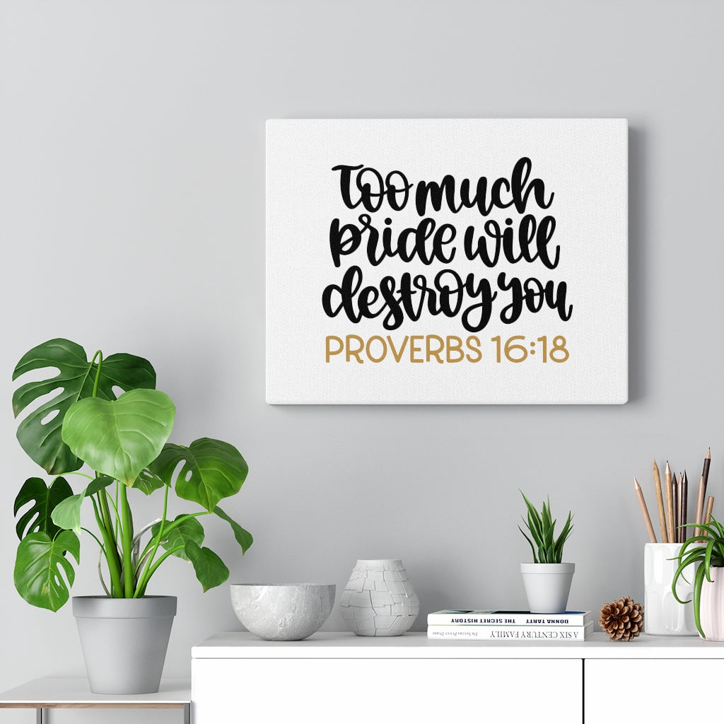 Scripture Walls Too Much Proverbs 16:18 Bible Verse Canvas Christian Wall Art Ready to Hang Unframed-Express Your Love Gifts