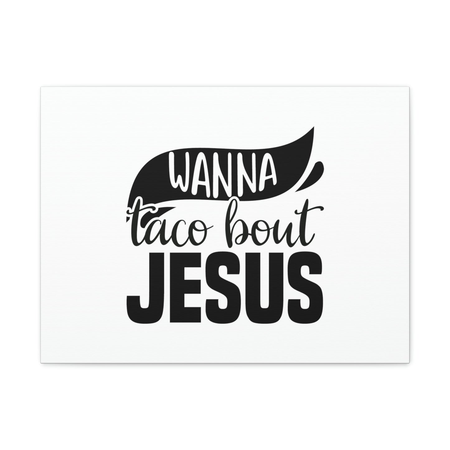Wanna Taco Bout Jesus Hebrews 12:2 Black Swish Christian Wall Art Bible Verse Print Ready to Hang Unframed-Express Your Love Gifts