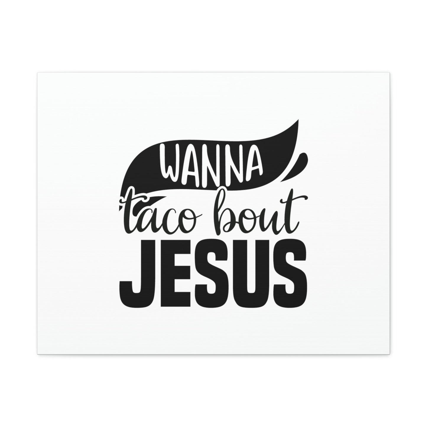 Wanna Taco Bout Jesus Hebrews 12:2 Black Swish Christian Wall Art Bible Verse Print Ready to Hang Unframed-Express Your Love Gifts