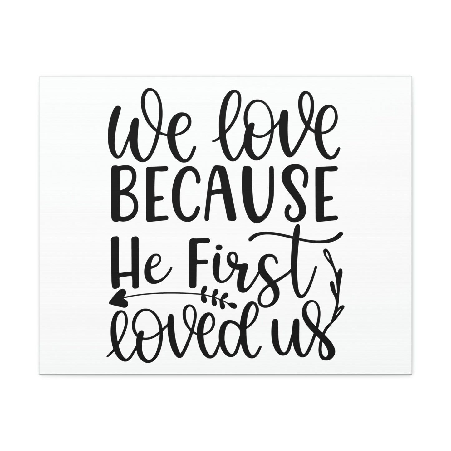We Love Because He First Loved Us 1 John 4:19 Cursive Christian Wall Art Print Ready to Hang Unframed-Express Your Love Gifts