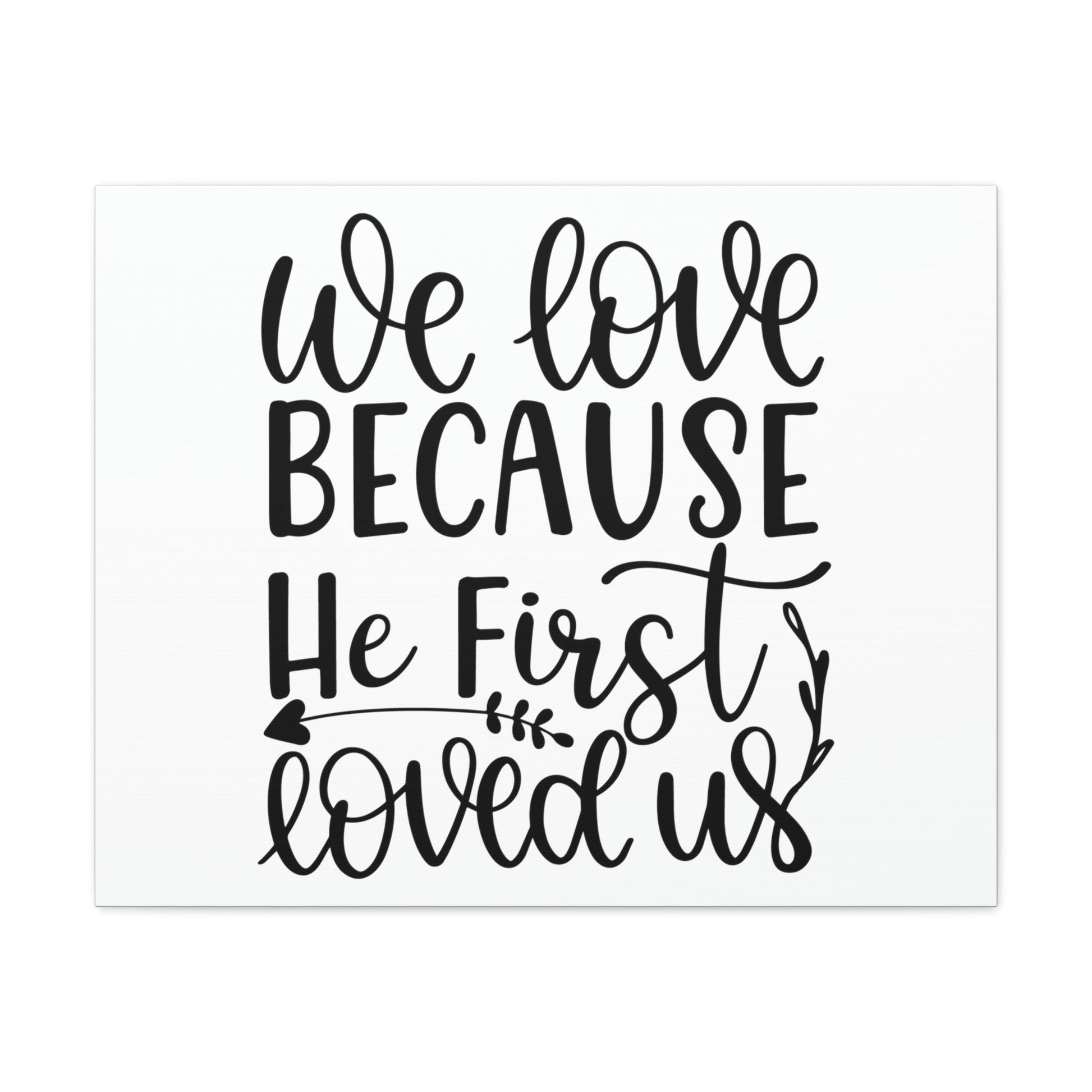 We Love Because He First Loved Us 1 John 4:19 Cursive Christian Wall Art Print Ready to Hang Unframed-Express Your Love Gifts