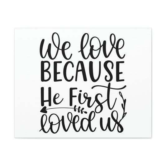 We Love Because He First Loved Us 1 John 4:19 Cursive Christian Wall Art Print Ready to Hang Unframed-Express Your Love Gifts