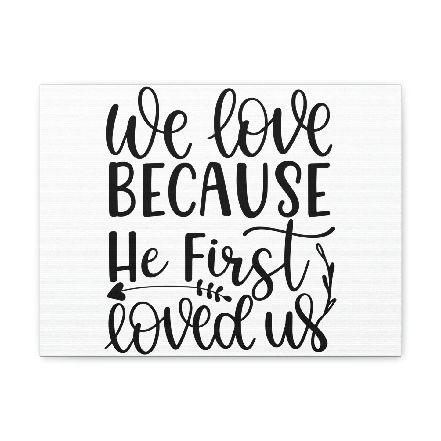 Scripture Walls We Love Because He First Loved Us 1 John 4:19 Cursive Christian Wall Art Print Ready to Hang Unframed-Express Your Love Gifts