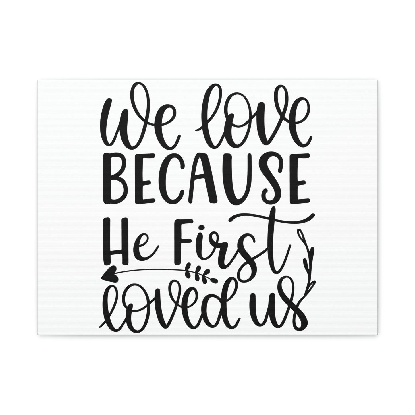 Scripture Walls We Love Because He First Loved Us 1 John 4:19 Cursive Christian Wall Art Print Ready to Hang Unframed-Express Your Love Gifts