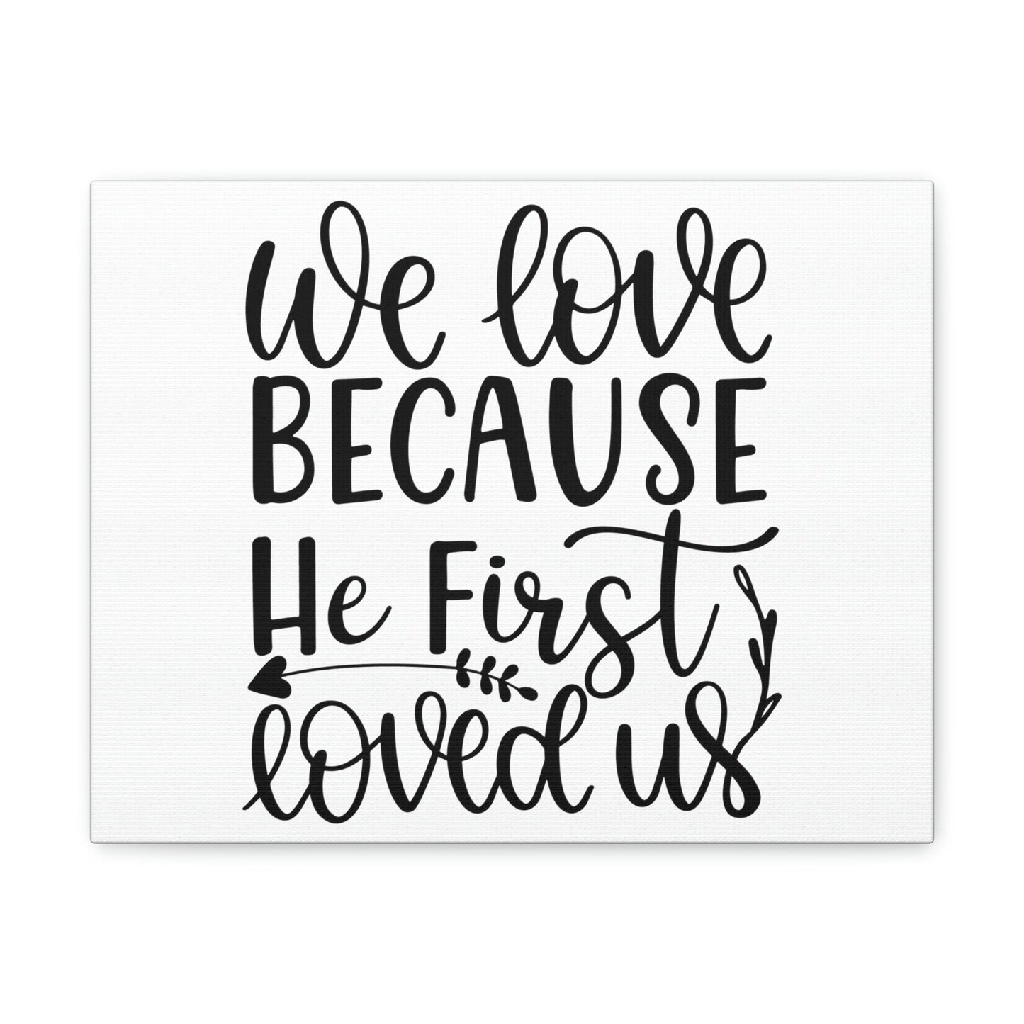 Scripture Walls We Love Because He First Loved Us 1 John 4:19 Cursive Christian Wall Art Print Ready to Hang Unframed-Express Your Love Gifts