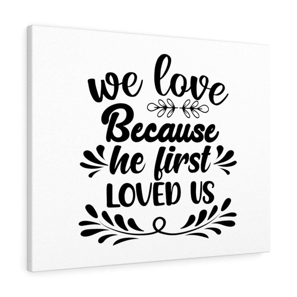 We Love Because He First Loved Us Bible Verse Canvas Christian Wall Art Ready to Hang Unframed-Express Your Love Gifts