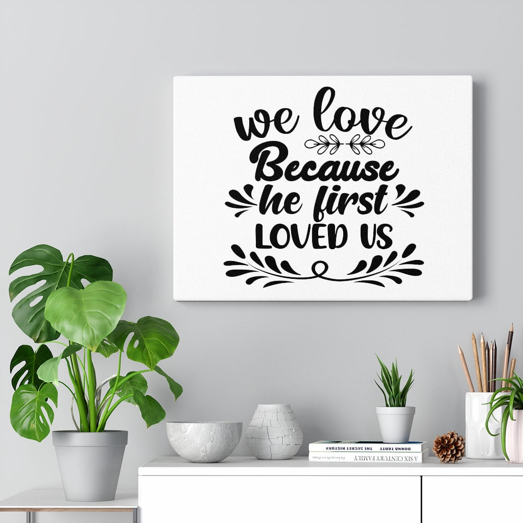 Scripture Walls We Love Because He First Loved Us Bible Verse Canvas Christian Wall Art Ready to Hang Unframed-Express Your Love Gifts