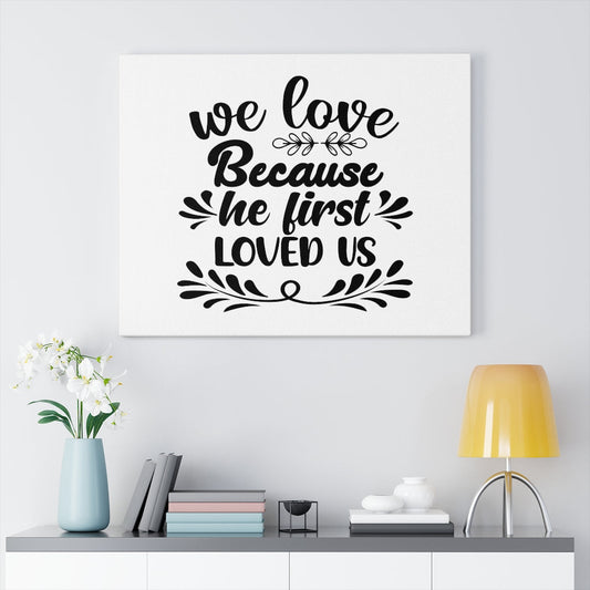 Scripture Walls We Love Because He First Loved Us Bible Verse Canvas Christian Wall Art Ready to Hang Unframed-Express Your Love Gifts